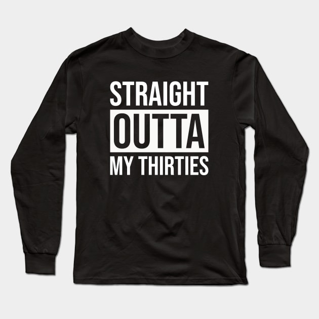 Straight Outta My Thirties Long Sleeve T-Shirt by Prescillian Art